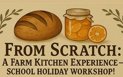 From Scratch: A Farm Kitchen Experience - School Holiday Workshop
