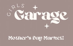 Girl's Garage - Mother's Day Market