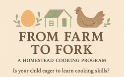 From Farm to Fork: A Homestead Cooking Program